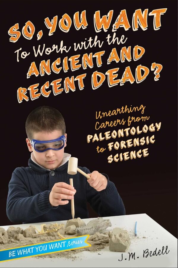 “So, You Want to Work with the Ancient and Recent Dead?” by J.M. Bedell